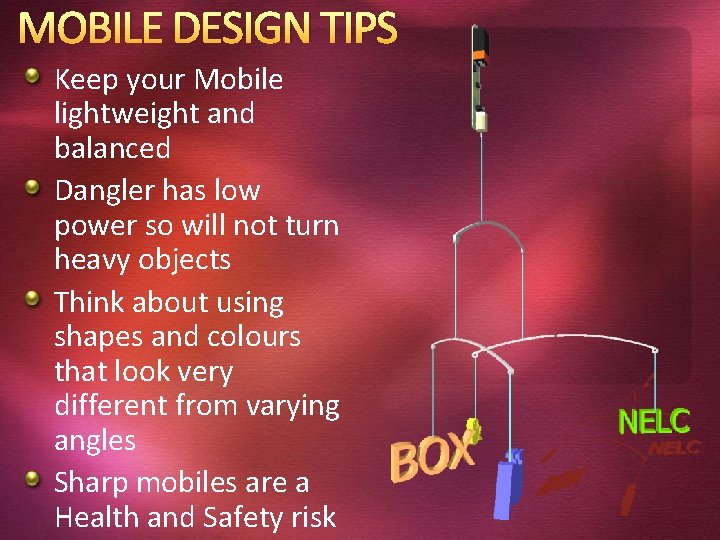MOBILE DESIGN TIPS Keep your Mobile lightweight and balanced Dangler has low power so