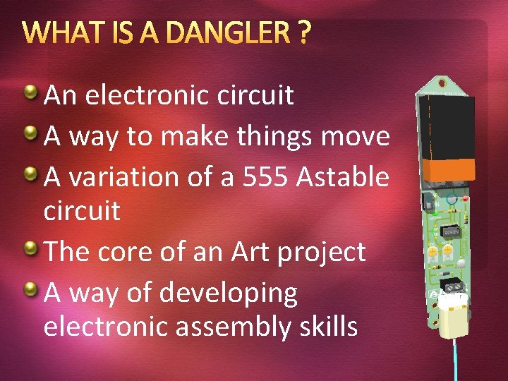 WHAT IS A DANGLER ? An electronic circuit A way to make things move