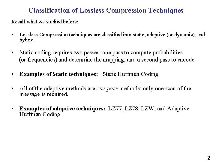 Classification of Lossless Compression Techniques Recall what we studied before: • Lossless Compression techniques