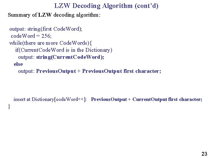 LZW Decoding Algorithm (cont’d) Summary of LZW decoding algorithm: output: string(first Code. Word); code.