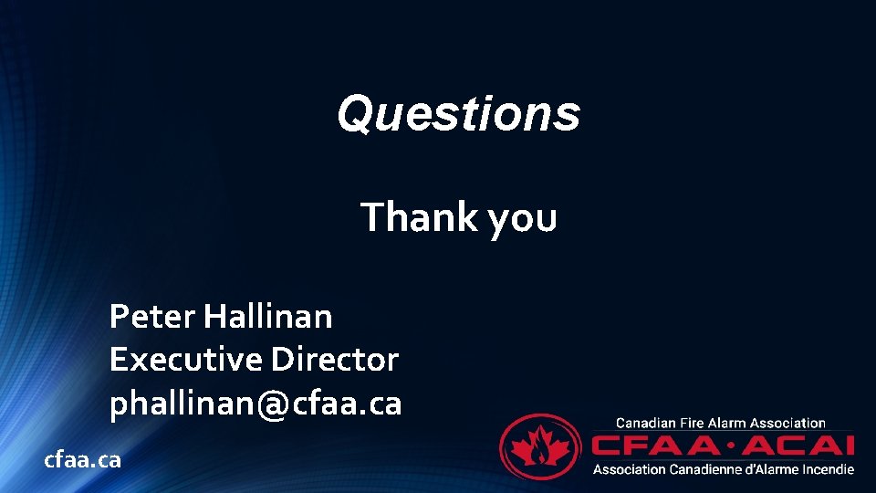 Questions Thank you Peter Hallinan Executive Director phallinan@cfaa. ca 