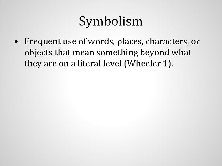 Symbolism • Frequent use of words, places, characters, or objects that mean something beyond