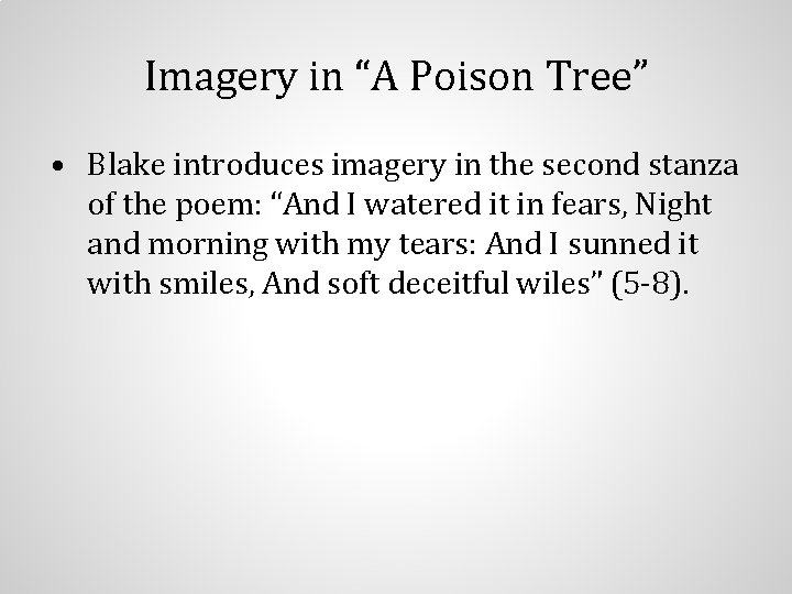 Imagery in “A Poison Tree” • Blake introduces imagery in the second stanza of