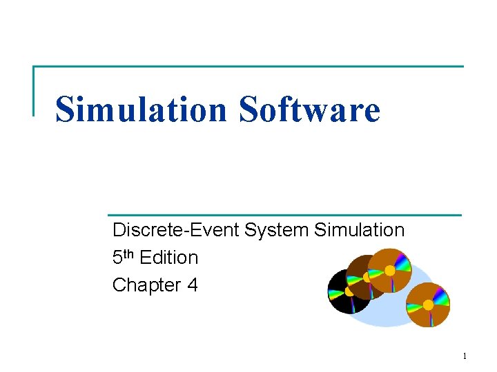 Simulation Software Discrete-Event System Simulation 5 th Edition Chapter 4 1 