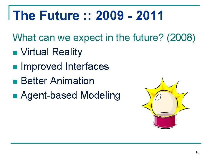 The Future : : 2009 - 2011 What can we expect in the future?