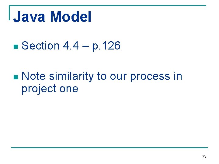 Java Model n Section 4. 4 – p. 126 n Note similarity to our