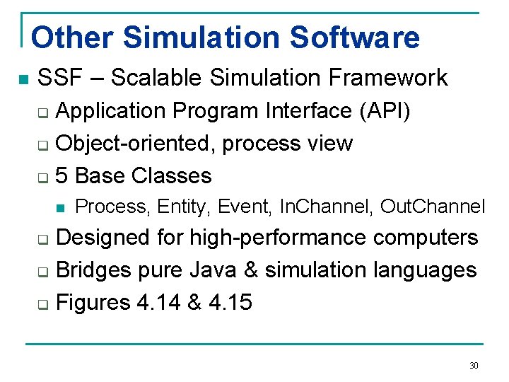 Other Simulation Software n SSF – Scalable Simulation Framework Application Program Interface (API) q