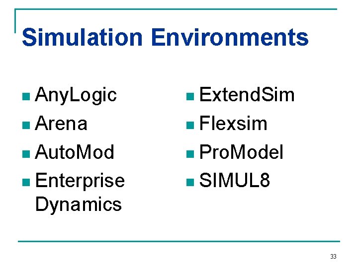 Simulation Environments n Any. Logic n Extend. Sim n Arena n Flexsim n Auto.