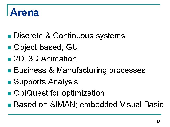 Arena Discrete & Continuous systems n Object-based; GUI n 2 D, 3 D Animation