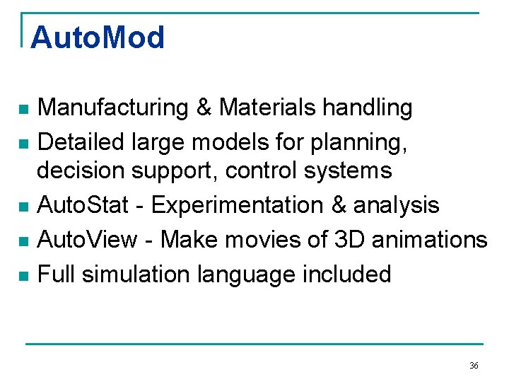 Auto. Mod Manufacturing & Materials handling n Detailed large models for planning, decision support,