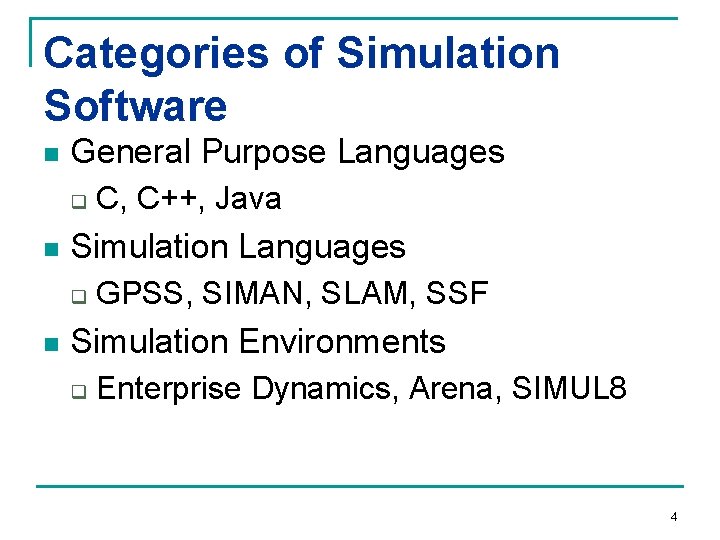 Categories of Simulation Software n General Purpose Languages q n Simulation Languages q n