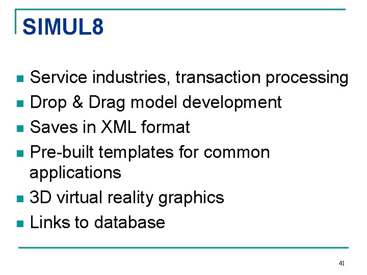 SIMUL 8 Service industries, transaction processing n Drop & Drag model development n Saves