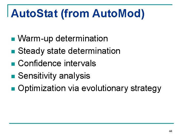 Auto. Stat (from Auto. Mod) Warm-up determination n Steady state determination n Confidence intervals