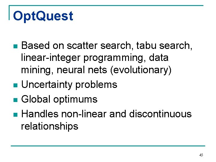 Opt. Quest Based on scatter search, tabu search, linear-integer programming, data mining, neural nets