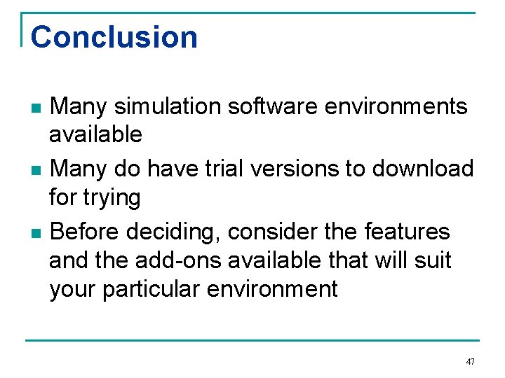 Conclusion Many simulation software environments available n Many do have trial versions to download