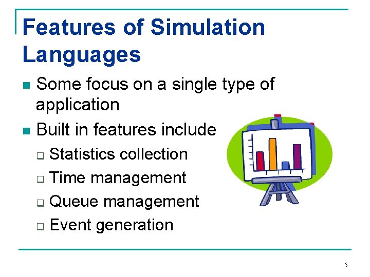 Features of Simulation Languages Some focus on a single type of application n Built