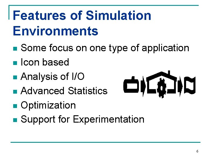 Features of Simulation Environments Some focus on one type of application n Icon based