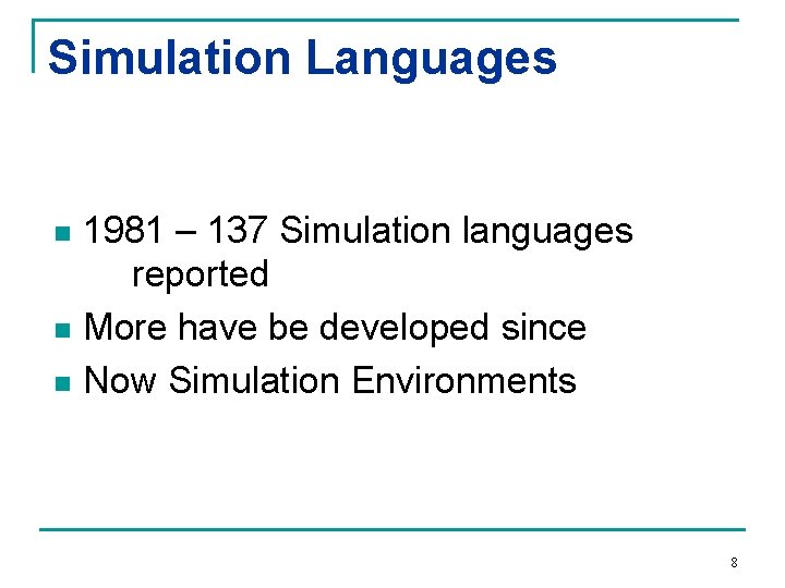 Simulation Languages 1981 – 137 Simulation languages reported n More have be developed since