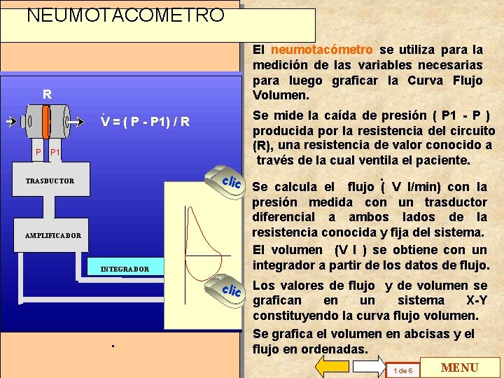 NEUMOTACOMETRO El neumotacómetro se utiliza para la medición de las variables necesarias para luego