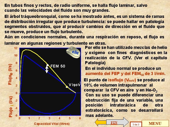 En tubos finos y rectos, de radio uniforme, se halla flujo laminar, salvo cuando