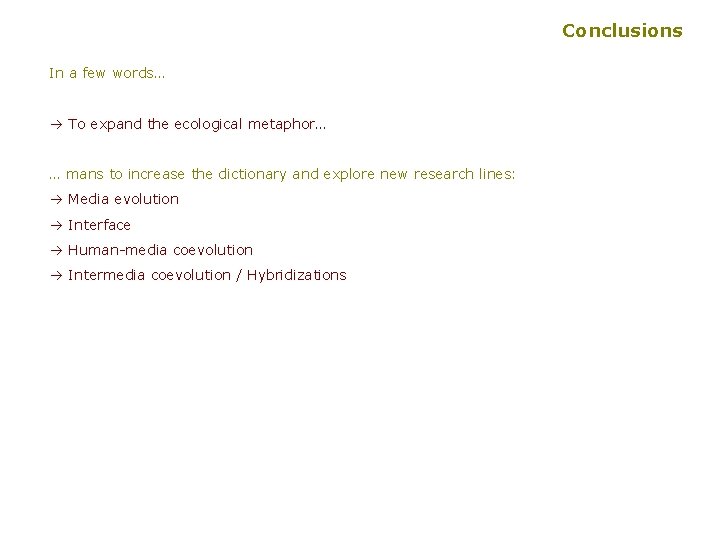 Conclusions In a few words… à To expand the ecological metaphor… … mans to