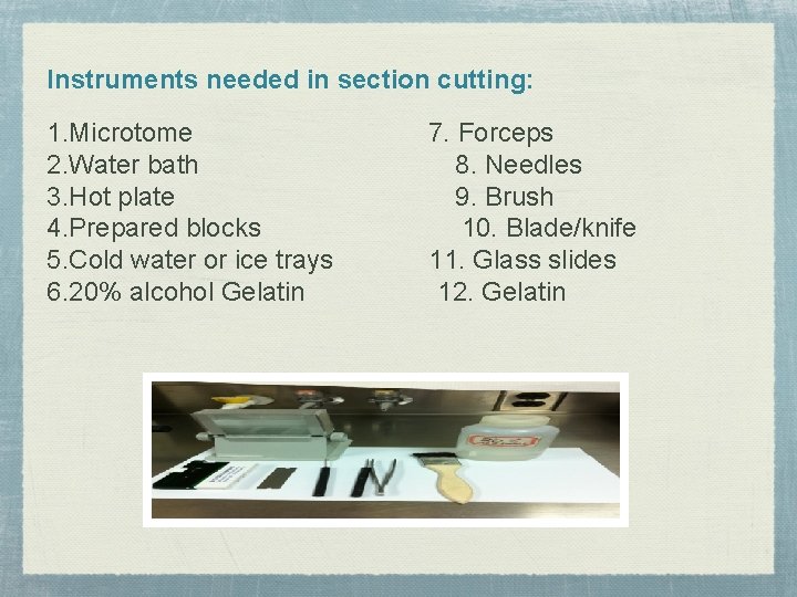 Instruments needed in section cutting: 1. Microtome 2. Water bath 3. Hot plate 4. Instruments needed in section cutting: 1. Microtome 2. Water bath 3. Hot plate 4.