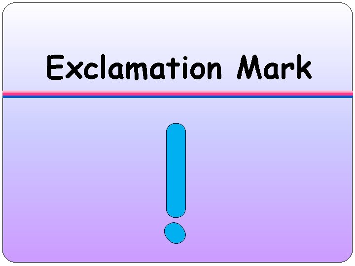 Exclamation Mark ! 