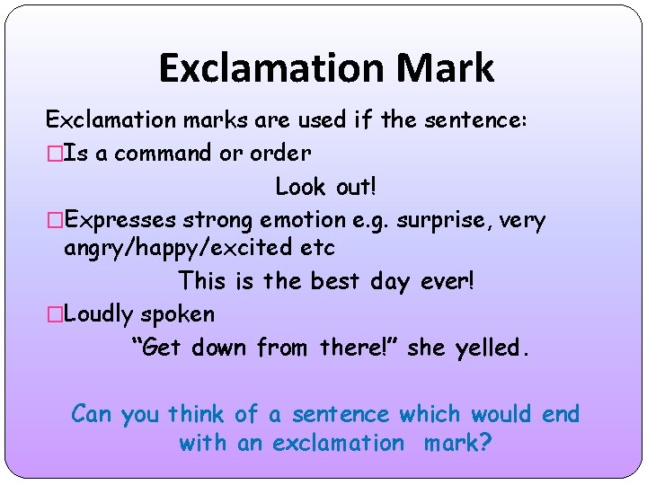 Exclamation Mark Exclamation marks are used if the sentence: �Is a command or order