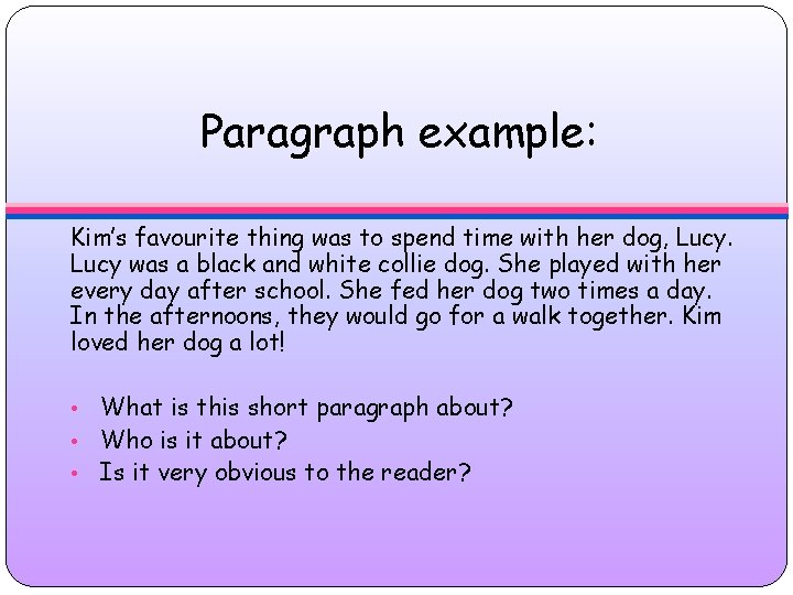 Paragraph example: Kim’s favourite thing was to spend time with her dog, Lucy was