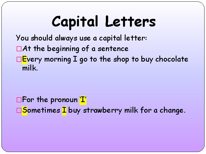 Capital Letters You should always use a capital letter: �At the beginning of a