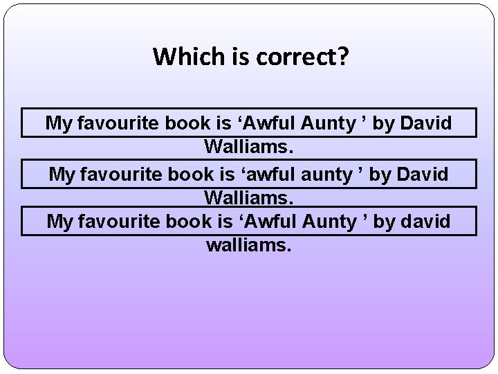 Which is correct? My favourite book is ‘Awful Aunty ’ by David Walliams. My