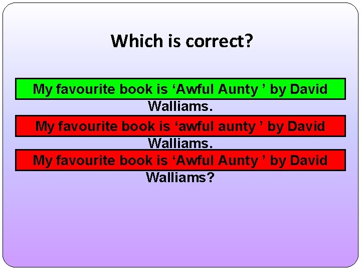 Which is correct? My favourite book is ‘Awful Aunty ’ by David Walliams. My