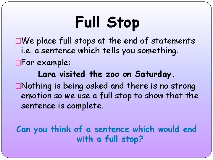 Full Stop �We place full stops at the end of statements i. e. a