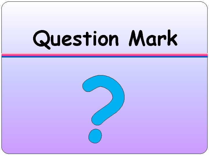 Question Mark ? 