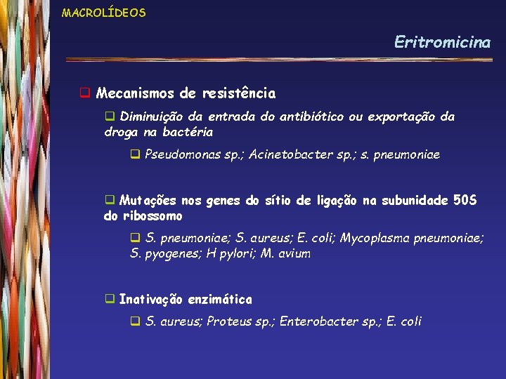 MACROLÍDEOS Eritromicina q Mecanismos de resistência q Diminuição da entrada do antibiótico ou exportação