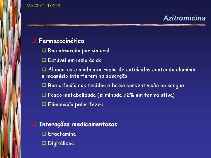 MACROLÍDEOS Azitromicina q Farmacocinética q Boa absorção por via oral q Estável em meio