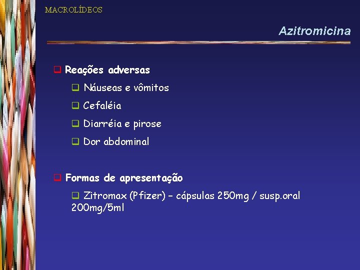 MACROLÍDEOS Azitromicina q Reações adversas q Náuseas e vômitos q Cefaléia q Diarréia e