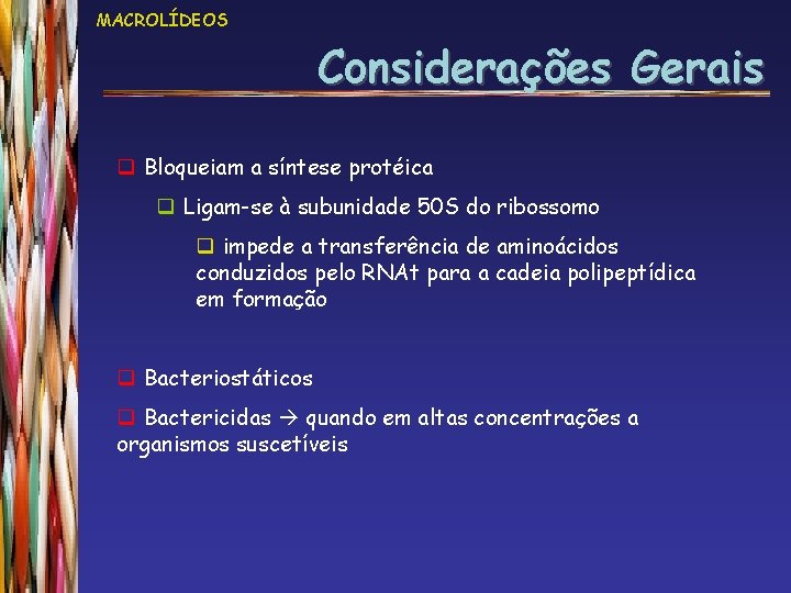 MACROLÍDEOS Considerações Gerais q Bloqueiam a síntese protéica q Ligam-se à subunidade 50 S