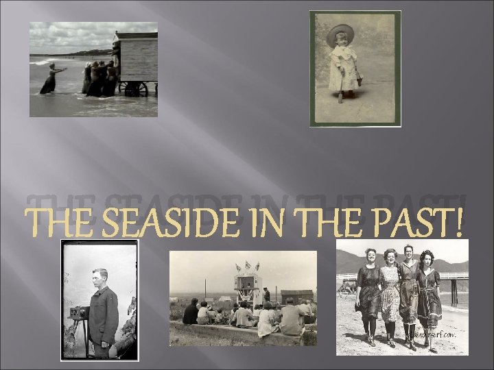 THE SEASIDE IN THE PAST! 