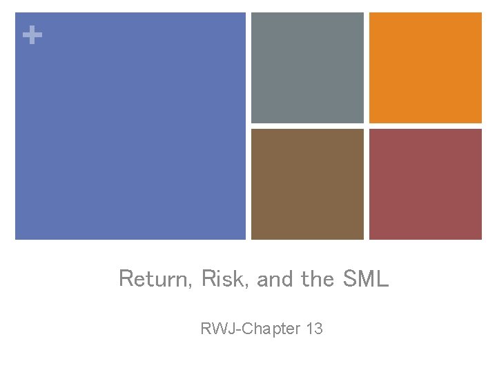 + Return, Risk, and the SML RWJ-Chapter 13 