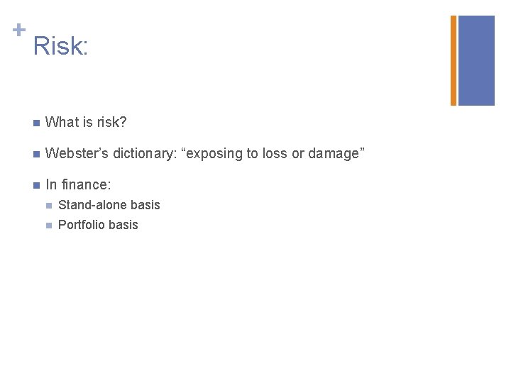 + Risk: n What is risk? n Webster’s dictionary: “exposing to loss or damage”