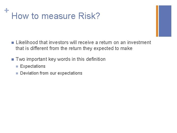 + How to measure Risk? n Likelihood that investors will receive a return on