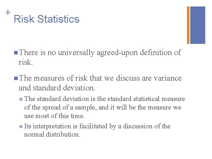 + Risk Statistics n There is no universally agreed-upon definition of risk. n The