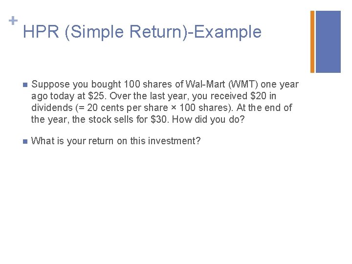 + HPR (Simple Return)-Example n Suppose you bought 100 shares of Wal-Mart (WMT) one