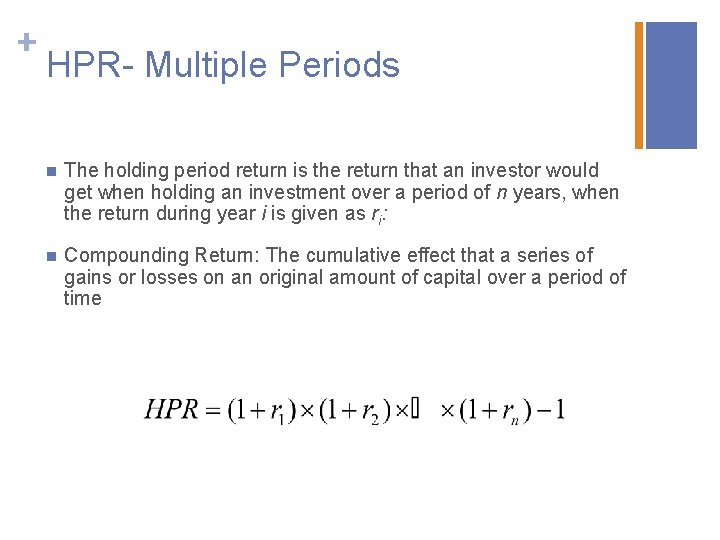 + HPR- Multiple Periods n The holding period return is the return that an