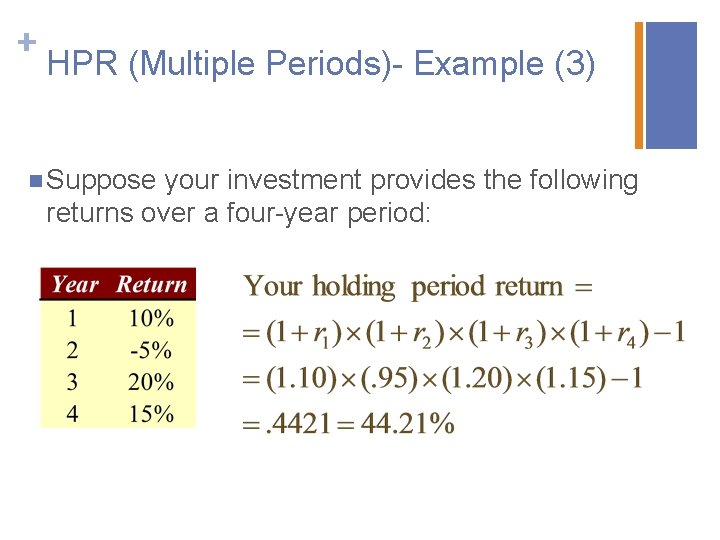 + HPR (Multiple Periods)- Example (3) n Suppose your investment provides the following returns