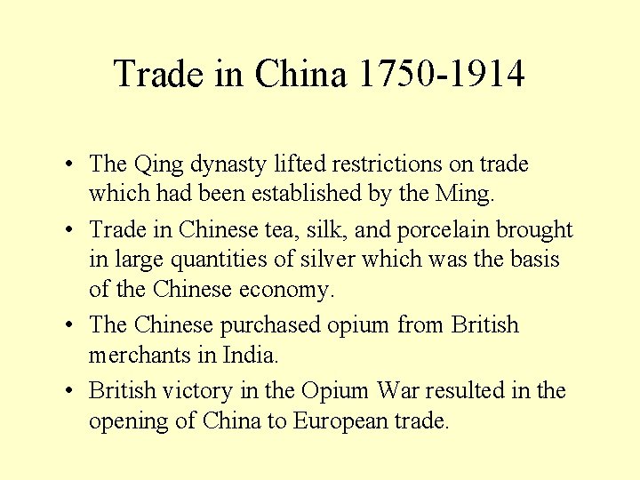 Trade in China 1750 -1914 • The Qing dynasty lifted restrictions on trade which