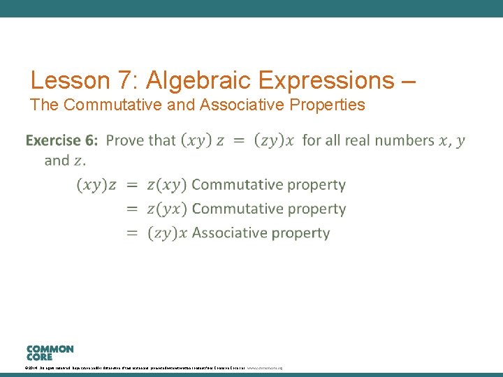 Lesson 7: Algebraic Expressions – The Commutative and Associative Properties © 2014. All rights