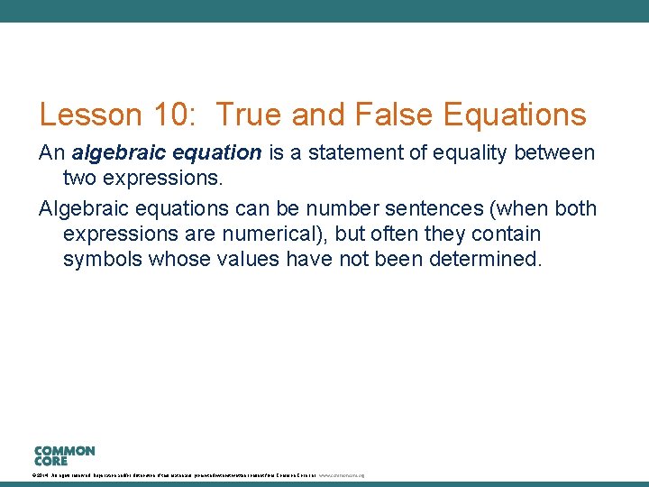 Lesson 10: True and False Equations An algebraic equation is a statement of equality