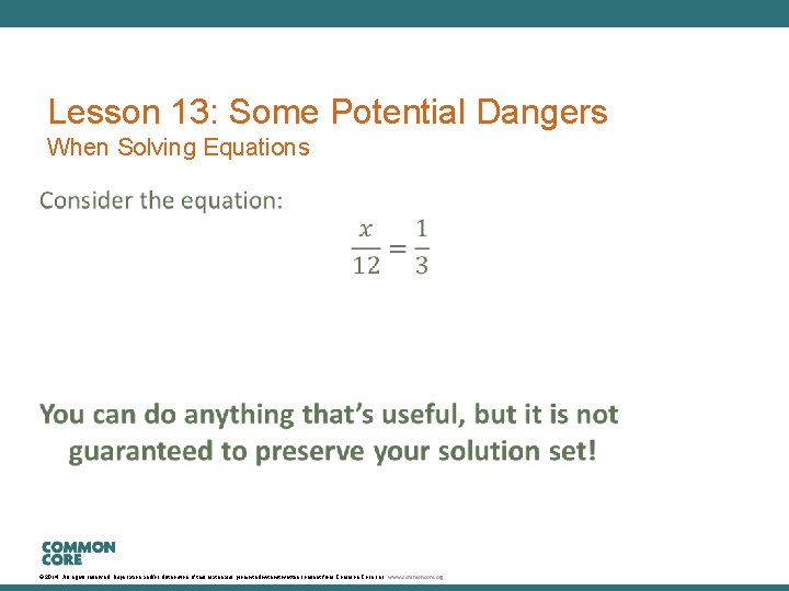 Lesson 13: Some Potential Dangers When Solving Equations © 2014. All rights reserved. Duplication